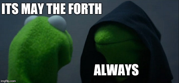 Evil Kermit Meme | ITS MAY THE FORTH ALWAYS | image tagged in memes,evil kermit | made w/ Imgflip meme maker