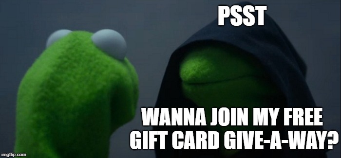 Evil Kermit | PSST; WANNA JOIN MY FREE GIFT CARD GIVE-A-WAY? | image tagged in memes,evil kermit | made w/ Imgflip meme maker