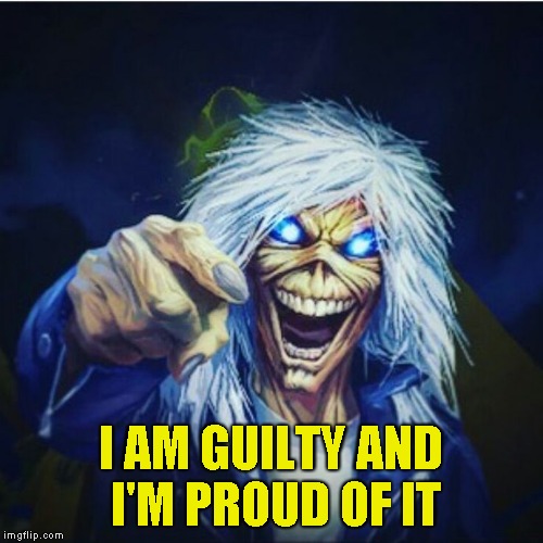 I AM GUILTY AND I'M PROUD OF IT | made w/ Imgflip meme maker