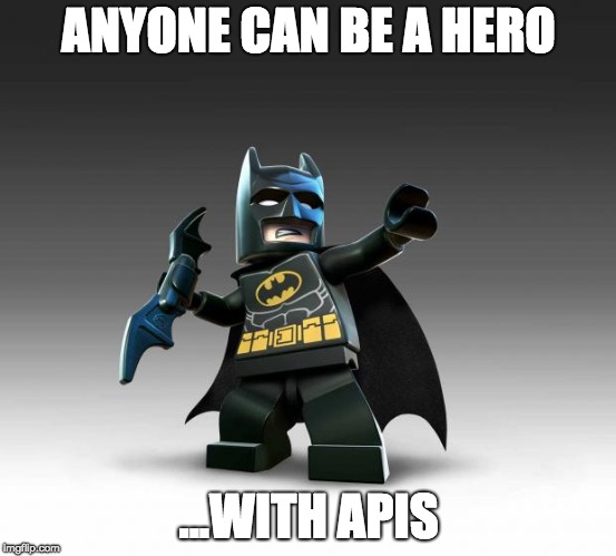 Lego Batman  | ANYONE CAN BE A HERO; ...WITH APIS | image tagged in lego batman | made w/ Imgflip meme maker