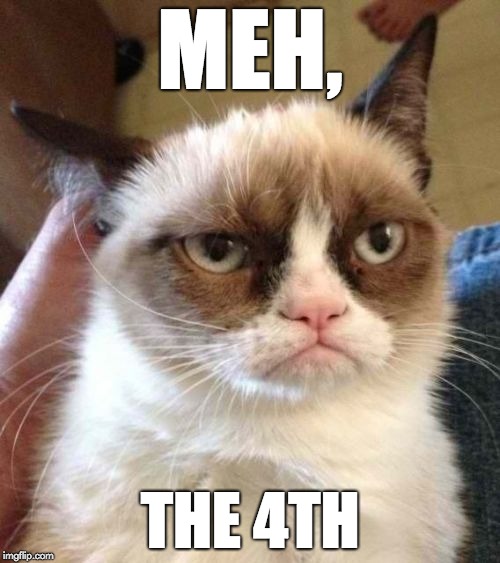 Meh the Fourth NOT be with you | MEH, THE 4TH | image tagged in star wars,star wars no,may the 4th,may the force be with you,grumpy cat star wars,star wars meme | made w/ Imgflip meme maker