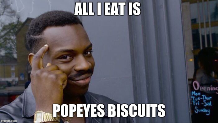 Roll Safe Think About It Meme | ALL I EAT IS; POPEYES BISCUITS | image tagged in memes,roll safe think about it | made w/ Imgflip meme maker