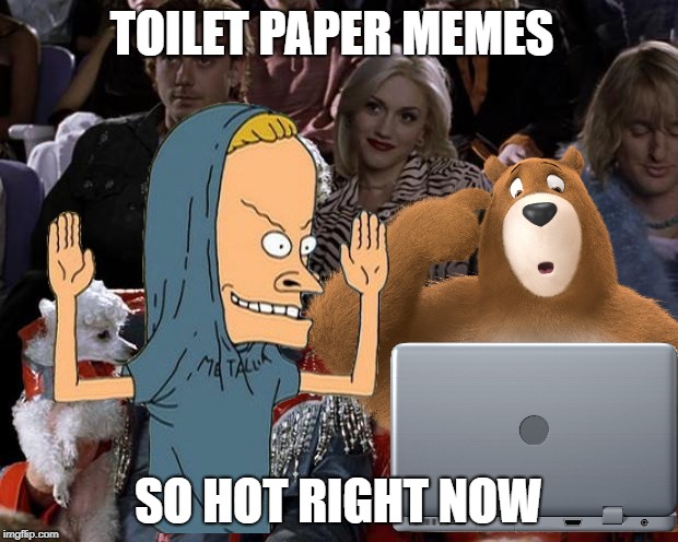 Keep 'em rolling! ( ͡☉ ͜ʖ ͡☉) | TOILET PAPER MEMES; SO HOT RIGHT NOW | image tagged in mugatu so hot right now,toilet paper,cornholio,toilet humor,funny memes | made w/ Imgflip meme maker
