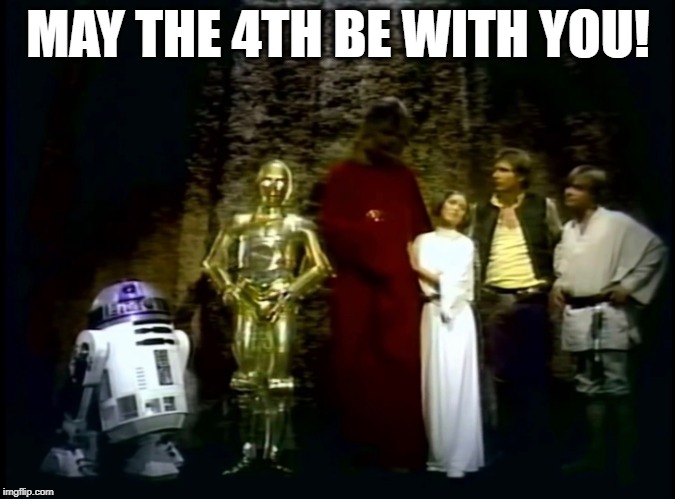 MAY THE 4TH BE WITH YOU! | MAY THE 4TH BE WITH YOU! | image tagged in star wars,star wars holiday special,may the 4th,may the fourth be with you | made w/ Imgflip meme maker
