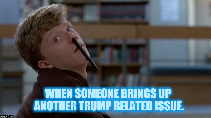 TRUMPHUH?!

(MEME: Bry-HUH-an?!, Bored Bryan, Bored Bry-Huh-an?!, or Bored Bryan Reacts) | WHEN SOMEONE BRINGS UP ANOTHER TRUMP RELATED ISSUE. | image tagged in the breakfast club,bry-huh-an,trump,donald trump,boredom,bored bryan | made w/ Imgflip meme maker