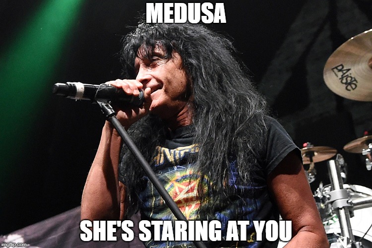 Joey Belladonna | MEDUSA; SHE'S STARING AT YOU | image tagged in memes,doctordoomsday180,anthrax,heavy metal,thrash metal,medusa | made w/ Imgflip meme maker