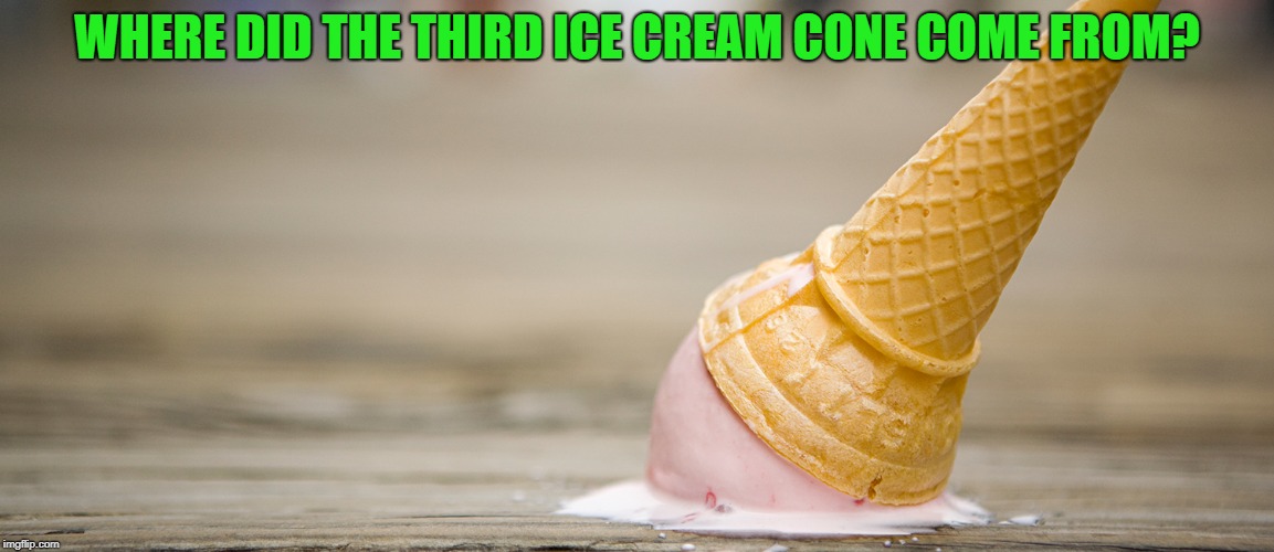 sadness | WHERE DID THE THIRD ICE CREAM CONE COME FROM? | image tagged in sadness | made w/ Imgflip meme maker