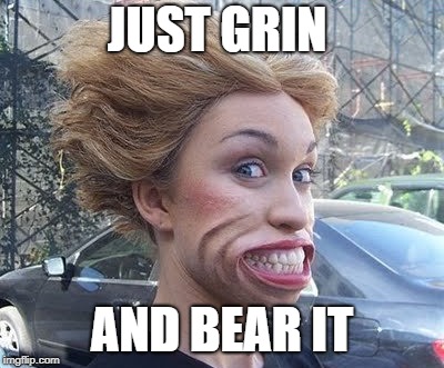 JUST GRIN AND BEAR IT | made w/ Imgflip meme maker