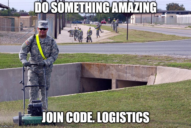 Army cut grass | DO SOMETHING AMAZING; JOIN CODE. LOGISTICS | image tagged in army cut grass | made w/ Imgflip meme maker