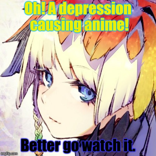 Depression Anime | Oh! A depression causing anime! Better go watch it. | image tagged in why are you here,anime,depression | made w/ Imgflip meme maker
