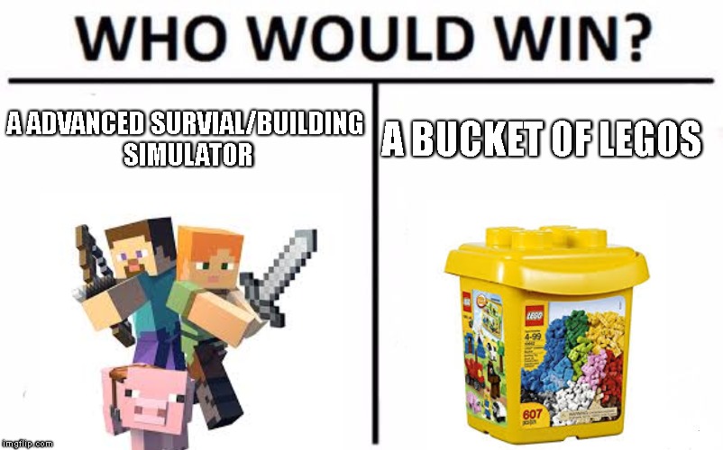 Who Would Win? | A ADVANCED SURVIAL/BUILDING SIMULATOR; A BUCKET OF LEGOS | image tagged in memes,who would win | made w/ Imgflip meme maker