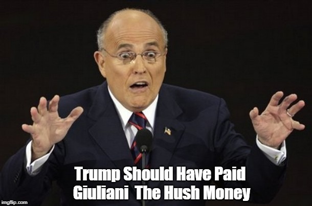 Trump Should Have Paid Giuliani  The Hush Money | made w/ Imgflip meme maker