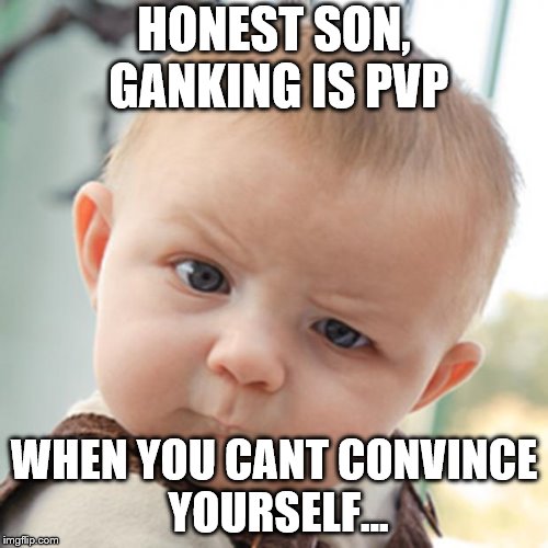 Sceptical Boy | HONEST SON, GANKING IS PVP; WHEN YOU CANT CONVINCE YOURSELF... | image tagged in sceptical boy | made w/ Imgflip meme maker