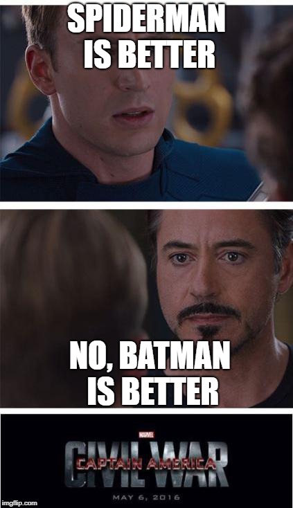 Marvel Civil War 1 | SPIDERMAN IS BETTER; NO, BATMAN IS BETTER | image tagged in memes,marvel civil war 1 | made w/ Imgflip meme maker