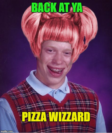 BACK AT YA PIZZA WIZZARD | made w/ Imgflip meme maker