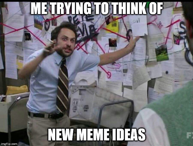Trying to explain | ME TRYING TO THINK OF; NEW MEME IDEAS | image tagged in trying to explain | made w/ Imgflip meme maker