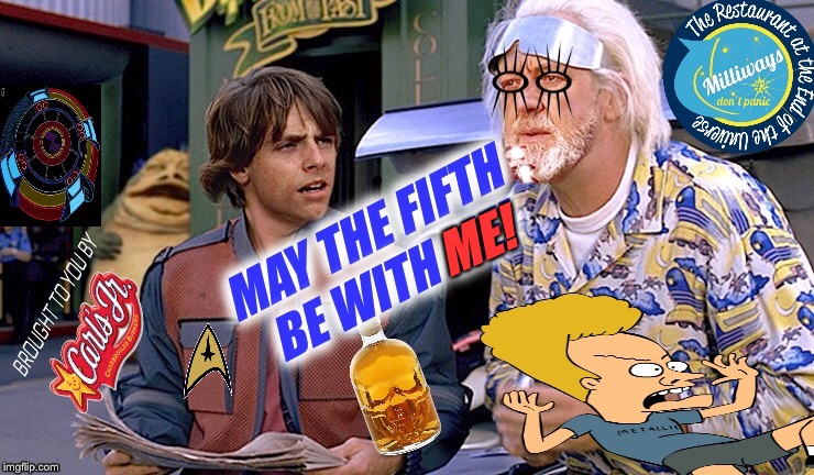 Cinco De Mayo | ;; ME! | image tagged in star wars,back to the future,the force,star trek,cinco de mayo | made w/ Imgflip meme maker