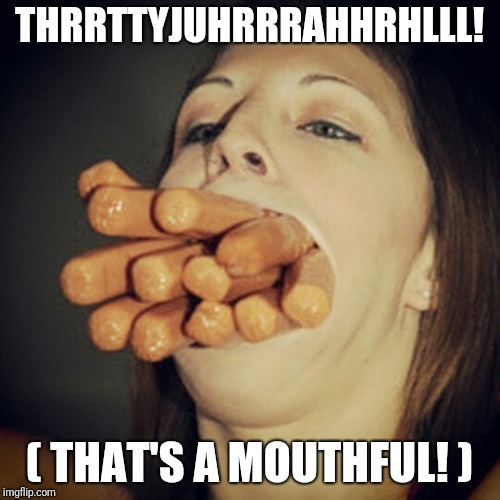 Tomboy slut | THRRTTYJUHRRRAHHRHLLL! ( THAT'S A MOUTHFUL! ) | image tagged in tomboy slut | made w/ Imgflip meme maker