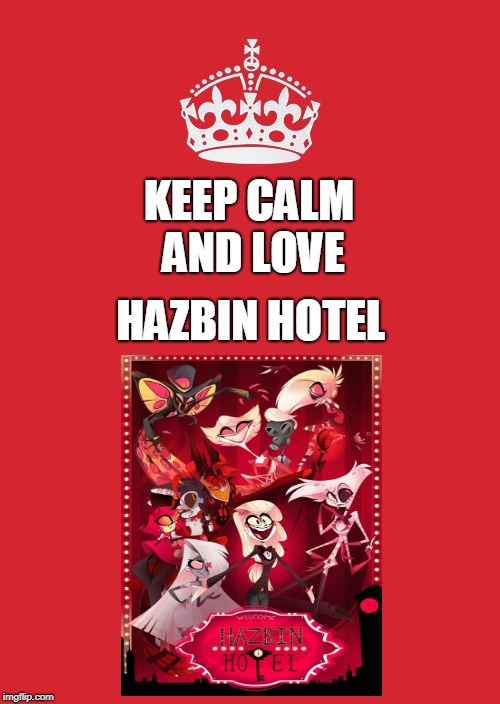 Keep Calm And Love Hazbin Hotel | HAZBIN HOTEL; KEEP CALM AND LOVE | image tagged in memes,keep calm and carry on red,hazbinhotel,hazbin hotel,angel dust | made w/ Imgflip meme maker