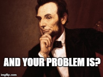 AND YOUR PROBLEM IS? | made w/ Imgflip meme maker