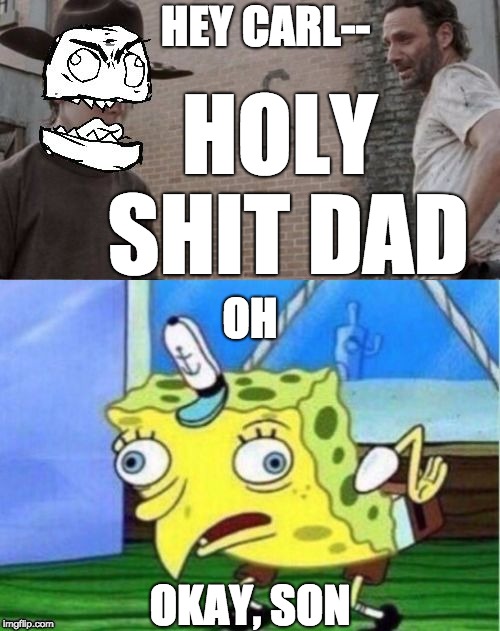 I never get tired of these, but I think Carl's had enough now | HEY CARL--; HOLY SHIT DAD; OH; OKAY, SON | image tagged in spongerick and ragecarl,rageface,canadian,rick,carl,spongebob | made w/ Imgflip meme maker