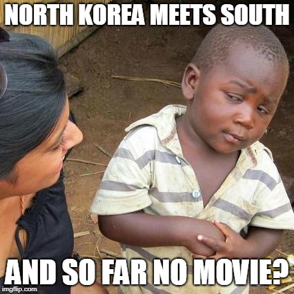 Spielberg in no time | NORTH KOREA MEETS SOUTH; AND SO FAR NO MOVIE? | image tagged in memes,third world skeptical kid,funny,north korea,south korea,politics | made w/ Imgflip meme maker