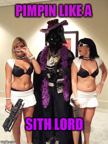 PIMPIN LIKE A; SITH LORD | image tagged in darth vader,sith lord,pimp,star wars | made w/ Imgflip meme maker