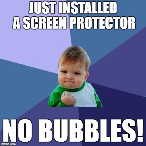 Success Kid | JUST INSTALLED A SCREEN PROTECTOR; NO BUBBLES! | image tagged in memes,success kid | made w/ Imgflip meme maker