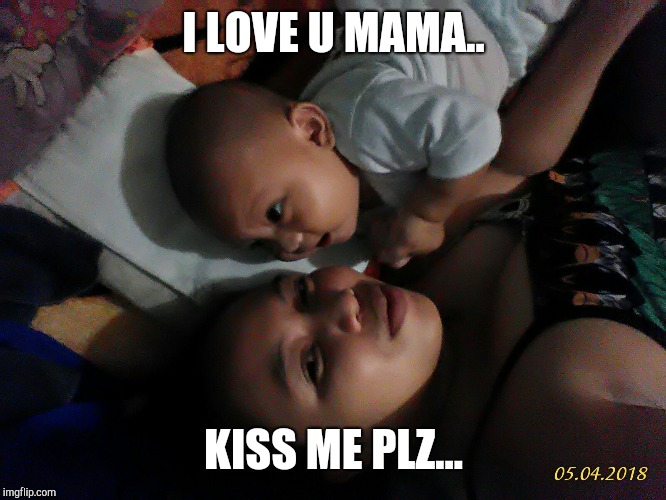 Maxgavhien | I LOVE U MAMA.. KISS ME PLZ... | image tagged in maxgavhien | made w/ Imgflip meme maker
