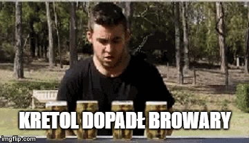 KRETOL DOPADŁ BROWARY | image tagged in gifs | made w/ Imgflip video-to-gif maker