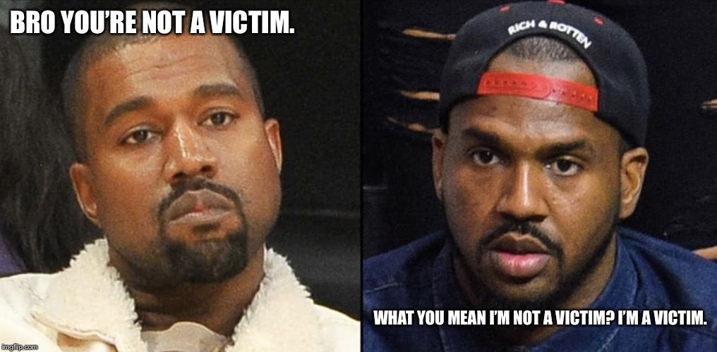 BRO YOU’RE NOT A VICTIM. WHAT YOU MEAN I’M NOT A VICTIM? I’M A VICTIM. | image tagged in mikesci | made w/ Imgflip meme maker