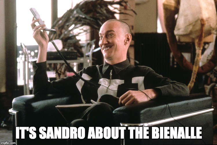 IT'S SANDRO ABOUT THE BIENALLE | image tagged in movies,big lebowski | made w/ Imgflip meme maker