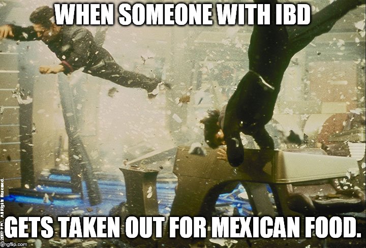 Star Trek Bridge Explosion | WHEN SOMEONE WITH IBD; GETS TAKEN OUT FOR MEXICAN FOOD. | image tagged in star trek bridge explosion | made w/ Imgflip meme maker