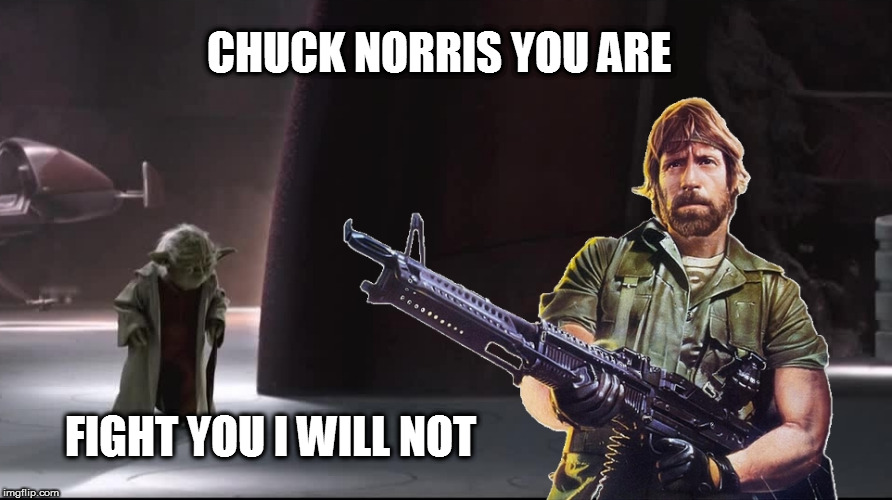 If Chuck met Yoda | CHUCK NORRIS YOU ARE; FIGHT YOU I WILL NOT | image tagged in chuckwars | made w/ Imgflip meme maker