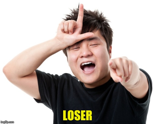 You're a loser | LOSER | image tagged in you're a loser | made w/ Imgflip meme maker