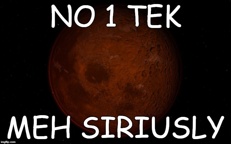 komik sahnz | NO 1 TEK; MEH SIRIUSLY | image tagged in space | made w/ Imgflip meme maker