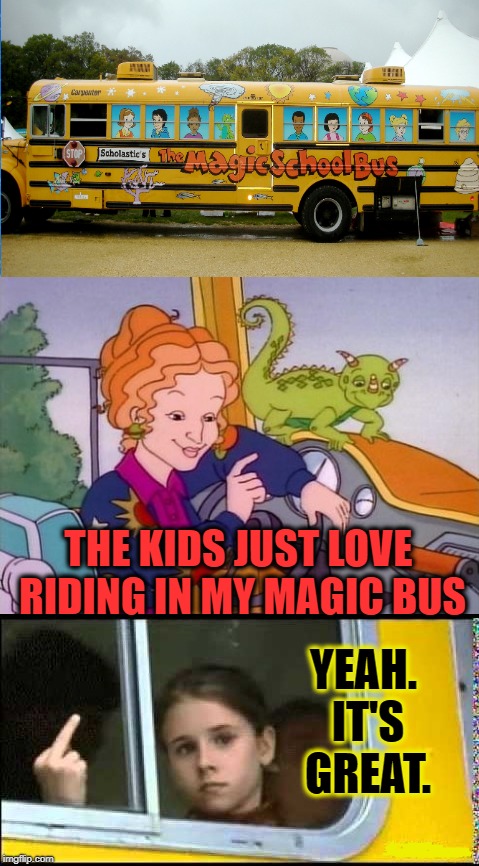 Magic Ride | THE KIDS JUST LOVE RIDING IN MY MAGIC BUS; YEAH. IT'S GREAT. | image tagged in funny memes,magic bus,cartoon,kids | made w/ Imgflip meme maker