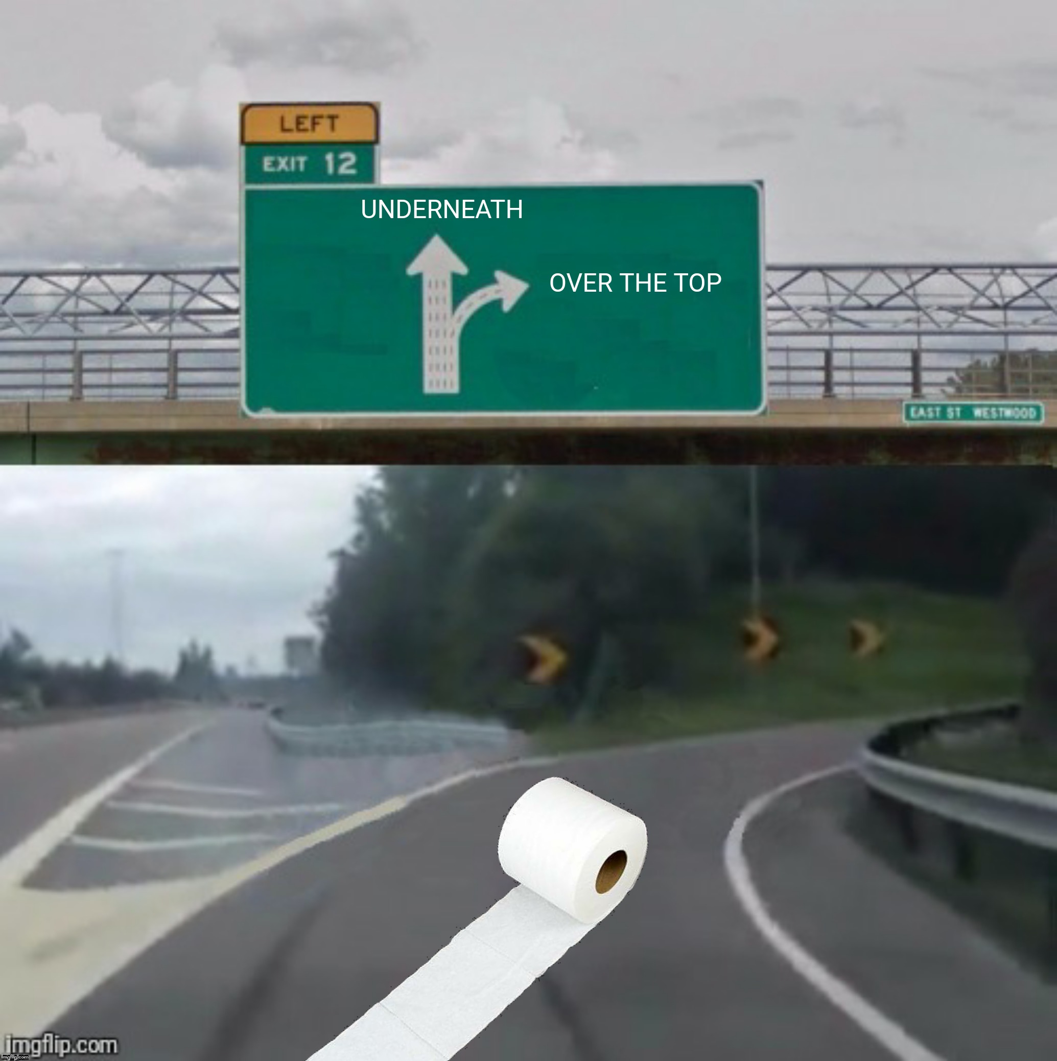 Bad Photoshop Sunday presents:  Roll on down the highway  |  UNDERNEATH; OVER THE TOP | image tagged in bad photoshop sunday,exit 12 highway,toilet paper,unfurl over the top,unfurl underneath | made w/ Imgflip meme maker