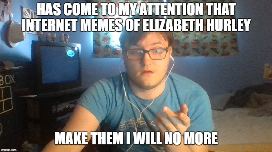 super important announcement | HAS COME TO MY ATTENTION
THAT INTERNET MEMES OF ELIZABETH HURLEY; MAKE THEM I WILL NO MORE | image tagged in news | made w/ Imgflip meme maker