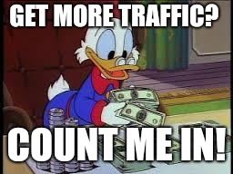 counting money | GET MORE TRAFFIC? COUNT ME IN! | image tagged in counting money | made w/ Imgflip meme maker
