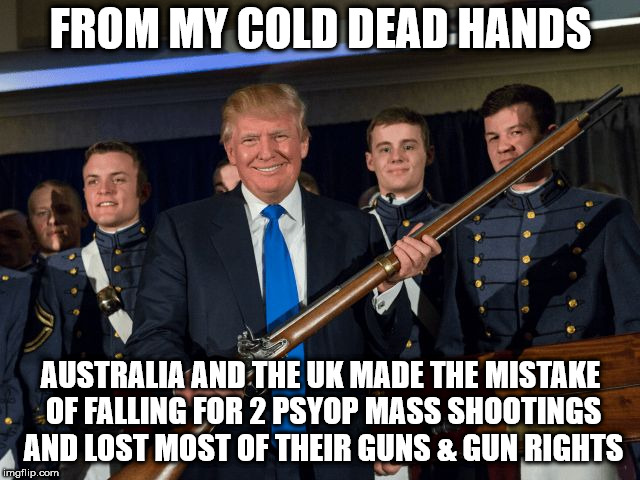 FROM MY COLD DEAD HANDS; AUSTRALIA AND THE UK MADE THE MISTAKE OF FALLING FOR 2 PSYOP MASS SHOOTINGS AND LOST MOST OF THEIR GUNS & GUN RIGHTS | made w/ Imgflip meme maker