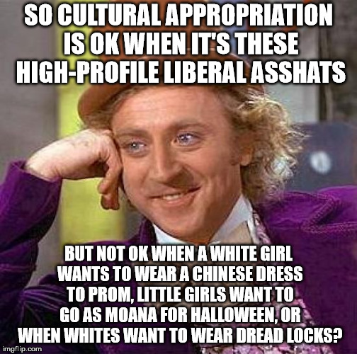 Creepy Condescending Wonka Meme | SO CULTURAL APPROPRIATION IS OK WHEN IT'S THESE HIGH-PROFILE LIBERAL ASSHATS BUT NOT OK WHEN A WHITE GIRL WANTS TO WEAR A CHINESE DRESS TO P | image tagged in memes,creepy condescending wonka | made w/ Imgflip meme maker