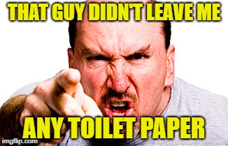 THAT GUY DIDN'T LEAVE ME ANY TOILET PAPER | made w/ Imgflip meme maker