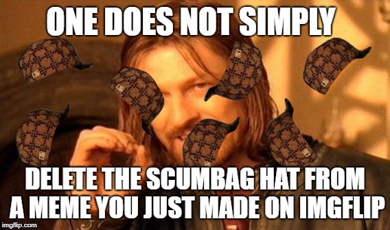 One Does Not Simply Meme | ONE DOES NOT SIMPLY; DELETE THE SCUMBAG HAT FROM A MEME YOU JUST MADE ON IMGFLIP | image tagged in memes,one does not simply,scumbag | made w/ Imgflip meme maker