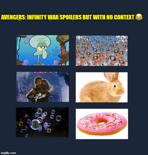 This will be the funniest thing once you've seen the film. | AVENGERS: INFINITY WAR SPOILERS BUT WITH NO CONTEXT | image tagged in memes,marvel week,marvel,avengers infinity war,spoilers | made w/ Imgflip meme maker