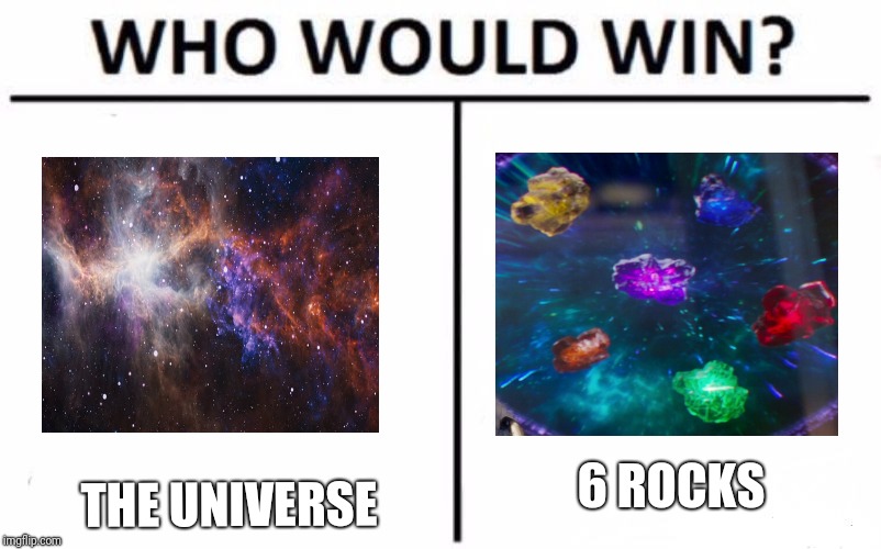 Who Would Win? | 6 ROCKS; THE UNIVERSE | image tagged in memes,who would win | made w/ Imgflip meme maker