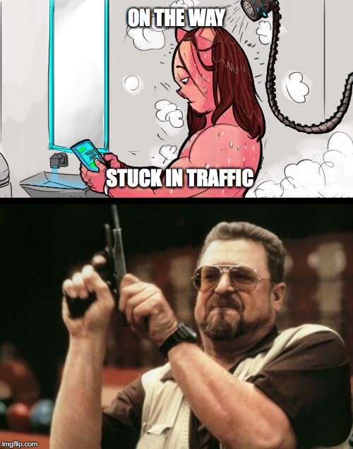 Found this new template | ON THE WAY; STUCK IN TRAFFIC | image tagged in am i the only one around here,always late,memes,so true memes | made w/ Imgflip meme maker