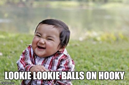 Evil Toddler Meme | LOOKIE LOOKIE BALLS ON HOOKY | image tagged in memes,evil toddler | made w/ Imgflip meme maker