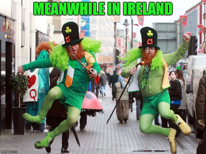 MEANWHILE IN IRELAND | made w/ Imgflip meme maker