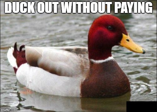 DUCK OUT WITHOUT PAYING | made w/ Imgflip meme maker